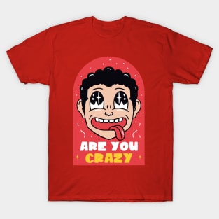 Are You Crazy T-Shirt